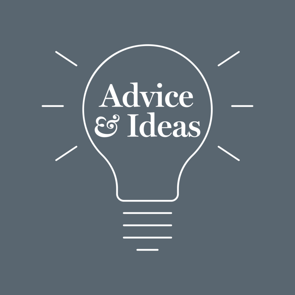 Advice and ideas